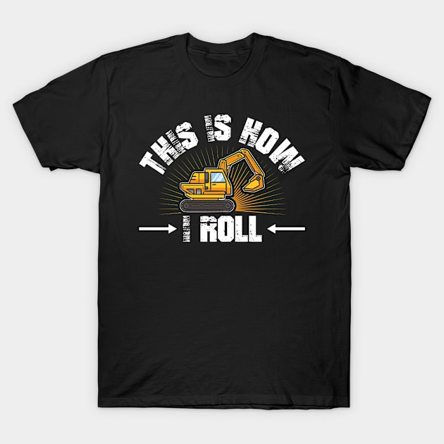 This Is How I Roll | Backhoe Excavator Operator T-Shirt by Streetwear KKS